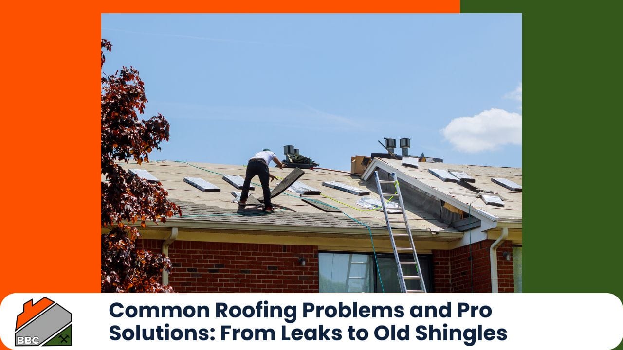 Common Roofing Problems and Pro Solutions From Leaks to Old Shingles